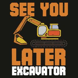 See You Later Excavator Svg, Trending Svg, Excavator Svg, Orange Excavator Svg, Working Svg, Workers Svg, Driver Svg, Ex