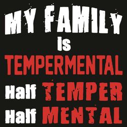 My Family Is Tempermental Half Temper Half Mental Svg, Trending Svg, My Family Is Tempermental Svg, Half Temper Svg, Hal