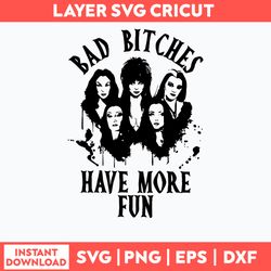 Bad Bitches Have More Fun Svg, Hocus Pocus Svg, Bad Witch Svg, Png Dxf Eps Digital File