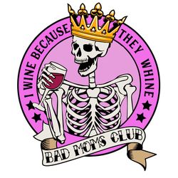 Wine Because They Whine SVG PNG, Bad Moms Club Svg, Funny bandana skeleton mom Svg