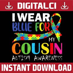 I Wear Blue For My Cousin Autism Awareness PNG Sublimation Design