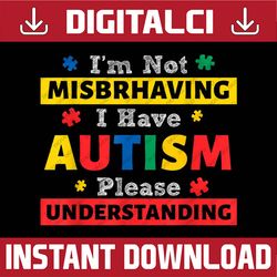 Autism Awareness I'm Not Misbehaving I Have Autism PNG Sublimation Design