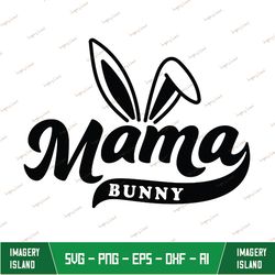 Bunny Mama Svg, Png, Easter Mama Shirt Svg, Mama Bunny Svg, Happy Easter Svg, Bunny Svg, Easter Shirt Svg, Easter Svg, E