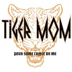 Tiger Mom Pour Some Coffee On Me Svg, Quotes Svg, Mothers Day Svg