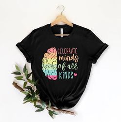 Celebrate Minds Of All Kinds Shirt, Autism Shirt,Neurodiversity Shirt,Autism Awareness Shirt,Neurodivergent Shirt - T126