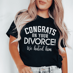 congrats on your divorce tee