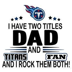 I Have Two Titles Dad And Titans Fan And I Rock Them Both Svg, Sport Svg, Tennessee Titans Svg, Titans Football Team, Ti
