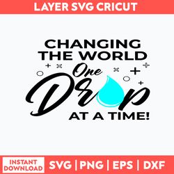 Changing The World One Drop At A Time Svg, Changing The World Svg, Png Dxf Eps File