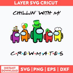 Chillin With My Crewmates Svg, Among Us Svg, Png Dxf Eps File