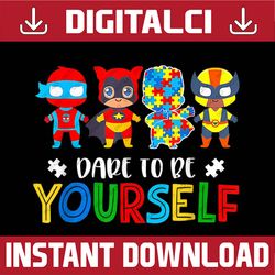 Dare To Be Yourself Autism Awareness Superheroes PNG Sublimation Design
