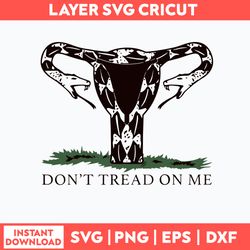 Don_t Tread On Me Uterus Svg, Funny Svg, Png Dxf Eps File