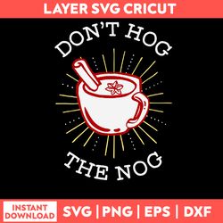Dont Hog The Nog Svg, Png Dxf Eps File