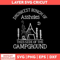 Drunkest Bunch Of Assholes This Side Of The Campground Svg, Png Dxf Eps File