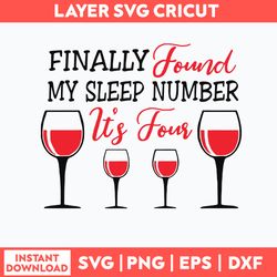 Finally Found My Sleep Number It_s Four Wine Svg, Png Dxf Eps File