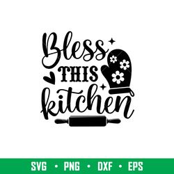 Bless This Kitchen, Bless This Kitchen Svg, Cooking Svg, Kitchen Quote Svg,png, eps, dxf file