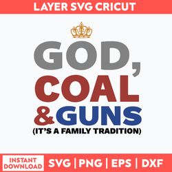 Good God Coal And Guns It_s A Family Tradition Svg, Png Dxf Eps File