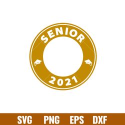 Senior 2021, Senior 2021 Svg, Starbucks Svg, Coffee Ring Svg, Cold Cup Svg, png,dxf,eps file