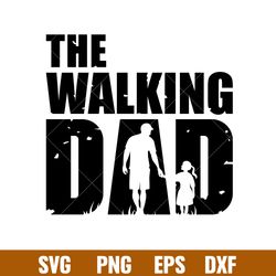 The Walking Dad, The Walking Dad SVG, Fathers Day svg, Dad and Child svg, png,dxf,eps file