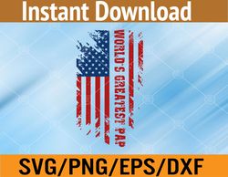 World's Greatest Pap American Flag Men Father's Day Svg, Eps, Png, Dxf, Digital Download
