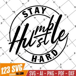 Stay Humble Hustle Hard Svg File For Cricut, Silhouette, Glowforge, Boss T-Shirt Design, Entrepreneur Quote Sublimation