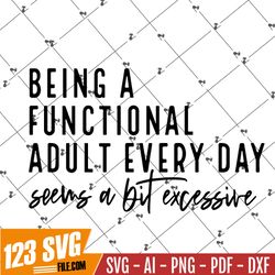 Being A Functional Adult Excessive svg, png Files for Cutting Machines, Cricut, Funny, Sarcastic Women's Designs, Sublim