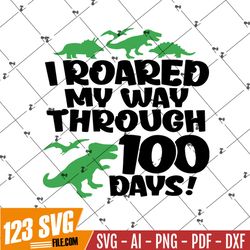Dinosaur 100 Days of School SVG Cut File, I Roared My Way Through 100 Days of School SVG for Boys, Commercial Use SVG, C