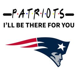Patriots I Will Be There For You Svg, Sport Svg, New England Patriots Svg, Patriots Football Team, Patriots Svg, NE Patr