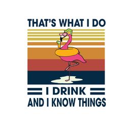 Flamingo Thats What I Do I Drink And I Know Things Svg, Trending Svg, Flamingo Svg, Funny Flamingo Svg, Cute Flamingo Sv