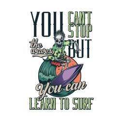 You Cant Stop But You Can Learn To Surf Svg, Trending Svg, Skeleton Svg, Funny Skeleton Svg, Surfing Svg, Skeleton Surfi