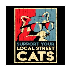Raccoon Support Your Local Street Cats Svg, Trending Svg, Raccoon Svg, Local Svg, Vintage Raccoon Svg, Animals Svg, Glas