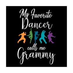 My Favorite Dancer Call Me Grammy Svg, Trending Svg, Dancer Svg, Grammy Svg, Love Dance Svg, Dancin Svg, Dance Lover Svg