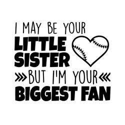 I May Be Your Little Sister But I Am Your Biggest Fan Svg, Trending Svg, Sister Softball Svg, Softball Svg, Little Siste