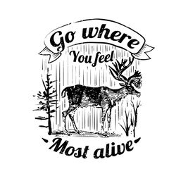Go Where You Feel Most Alive Deer Svg, Trending Svg, Deer Svg, Vintage Deer Svg, Cute Deer Svg, Deer Lovers, Deer Gifts,