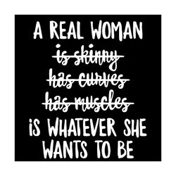 A Real Woman is Whatever She Wants to Be Svg, Trending Svg, Real Woman Svg, Woman Svg, Woman Gifts, Woman Lovers, Best W