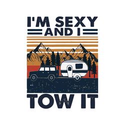 I Am Sexy And I Tow It Svg, Trending Svg, Camp Svg, Camping Svg, Campers Svg, Camping Night Svg, Campfire Svg, Camping T