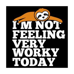 Im Not Feeling Very Worky Today Svg, Trending Svg, Sloth Svg, Cute Sloth Svg, Lazy Svg, Feeling Lazy Svg, Funny Sloth Sv