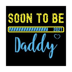 Soon To Be Daddy Svg, Fathers Day Svg, Dad Svg, Dad 2021 Svg, Being A Dad Svg, Fathers Svg, Happy Fathers Day, Dad Svg,