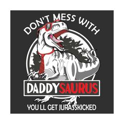Do Not Mess With Daddysaurus You Will Get Jurasskicked Svg, Fathers Day Svg, Daddysaurus Svg, Jurasskicked Svg, Fathers
