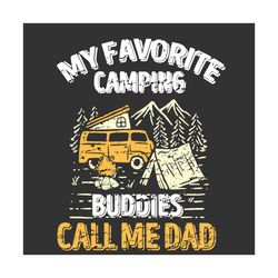 My Favorite Camping Buddies Call Me Dad Fathers Day Svg, Fathers Day Svg, Camping Dad Svg, Dad Svg, Camping Svg, Campers