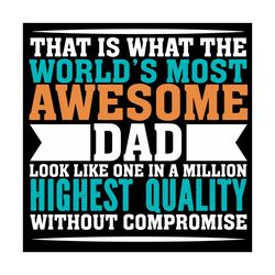 That is What the Worlds Most Awesome Dad Svg, Fathers Day Svg, Awesome Dad, Dad Svg, Father Svg, Happy Fathers Day Svg,