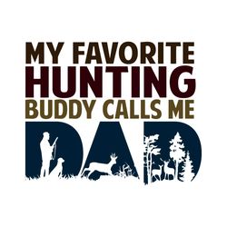 My Favorite Hunting Buddy Calls Me Dad Svg, Fathers Day Svg, Hunting Buddy Svg, Call Me Dad Svg, Dad Svg, Natural Dad Sv