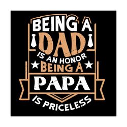 Being Dad Is An Honor Being A Papa Is Priceless Svg, Fathers Day Svg, Ribbon Svg, Dad Svg, Papa Svg, Father Svg, Happy F