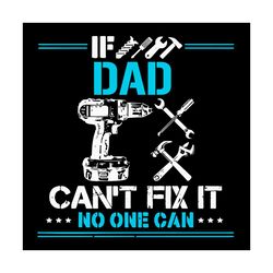 If Dad Cant Fix It No One Can Svg, Fathers Day Svg, Technical Tool Svg, Dad Svg, Engineers Svg, Father Svg, Happy Father