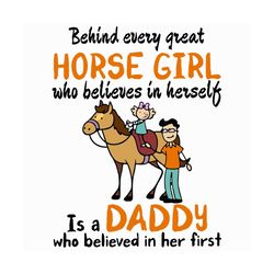 Behind Every Great Horse Girl Who Believes In Herself Is A Daddy, Fathers Day Svg, Horse Girl Svg, Great Horse Girl, Dad
