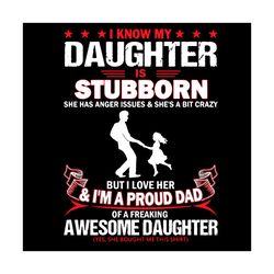 I Know My Daughter Is Stubborn Svg, Fathers Day Svg, Daughter Svg, Stubborn Svg, Proud Dad Svg, Awesome Daughter Svg, Ri