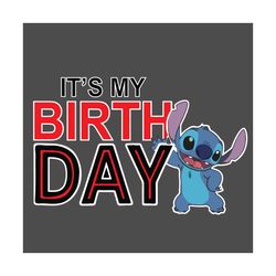 It Is My Birthday Stitch Svg, Birthday Svg, Stitch Svg, Stitch Birthday Svg, Birthday Girl Svg, Birthday Boy Svg, Birthd