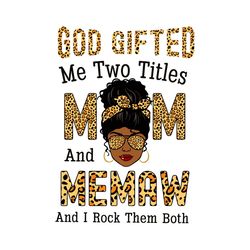 God Gifted Me Two Titles Mom And Memaw And I Rock Them Both Svg, Mothers Day Svg, Black Girl Svg, Headband Svg, Memaw Sv