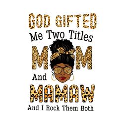 God Gifted Me Two Titles Mom And Mamaw And I Rock Them Both Svg, Mothers Day Svg, Black Girl Svg, Headband Svg, Mamaw Sv