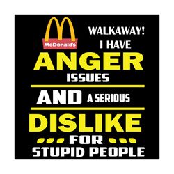 McDonalds Walkaway I Have Anger Issues Svg, Trending Svg, McDonalds Svg, Walkaway Svg, Anger Issues Svg, Sarcasm Svg, Qu
