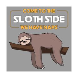 Come To The Sloth Side We Have Naps Svg, Trending Svg, Come To The Sloth Side Svg, Sloths Svg, Lazy Sloths Svg, Funny Sl